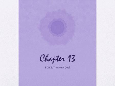 Chapter 13 FDR & The New Deal. The New Deal FDR’s program of relief, recovery, and reform aimed at stopping the problems caused by the Depression.