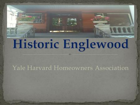 Yale Harvard Homeowners Association. ALIGN WITH COMMUNITY ORGANIZATIONS THAT REFLECT OUR MISSION WHICH WILL ALLOW US TO BE CONSIDERED FOR THE TARGET ZONE.