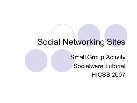 Social Networking Sites Small Group Activity Socialware Tutorial HICSS 2007.