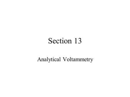 Section 13 Analytical Voltammetry.