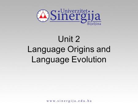 Unit 2 Language Origins and Language Evolution. Language origins Common development of human kind and language At least, last 100 000 years Homo sapiens.