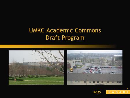 PGAV UMKC Academic Commons Draft Program. PGAV Planning Objectives Respond to UMKC Vision, Core Values and Strategic Goals Respond to the Master Plan.