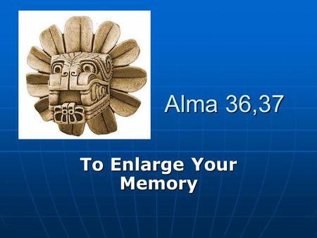 Alma 36,37 To Enlarge Your Memory. Poem of Alma: Alma 36 (f) he surely did DELIVER them (2) (f) he surely did DELIVER them (2) (g) TRUST in God (3) (g)