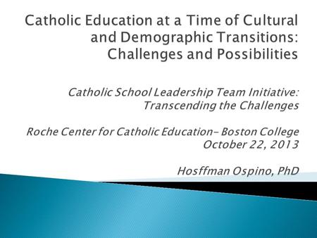 1. Introductory remarks and a Brief Historical Observation 2. The changing face of U.S. Catholicism 3. The Challenges of serving in a Culturally Diverse.