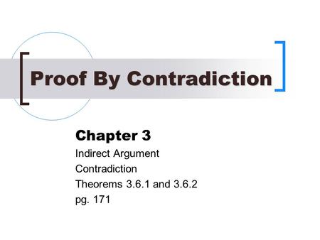 Proof By Contradiction Chapter 3 Indirect Argument Contradiction Theorems 3.6.1 and 3.6.2 pg. 171.