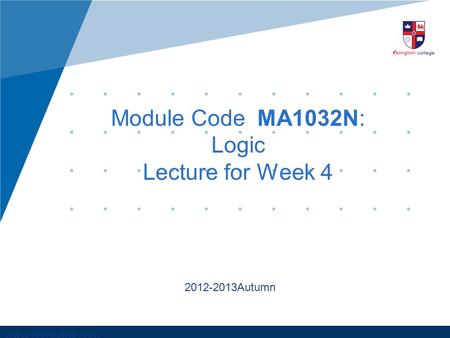 Www.company.com Module Code MA1032N: Logic Lecture for Week 4 2012-2013Autumn.