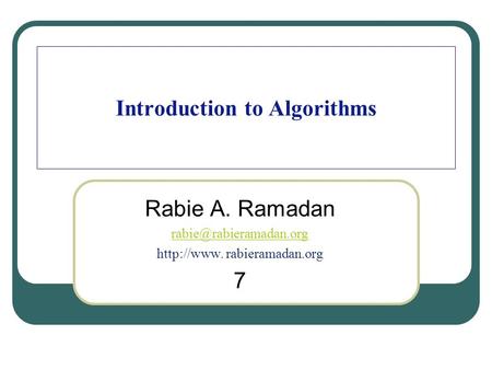 Introduction to Algorithms Rabie A. Ramadan  rabieramadan.org 7.