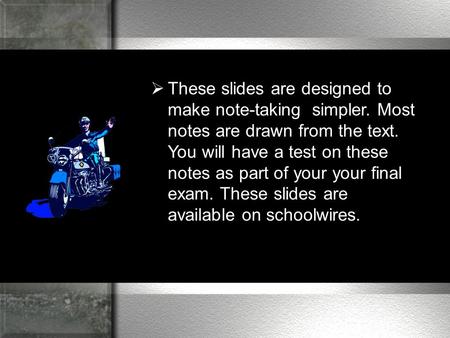 TThese slides are designed to make note-taking simpler. Most notes are drawn from the text. You will have a test on these notes as part of your your.