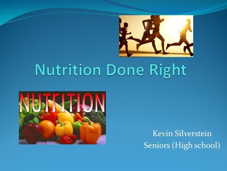 Kevin Silverstein Seniors (High school). What Is Nutrition? Science of interaction of nutrients in food In relation to an organism’s growth.