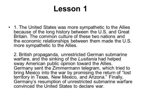 Lesson 1 1. The United States was more sympathetic to the Allies because of the long history between the U.S. and Great Britain. The common culture of.