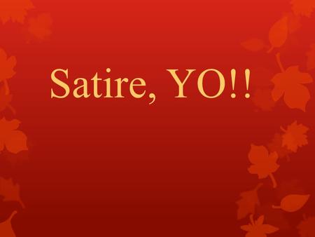 Satire, YO!!. What is satire? Satire is a technique employed by writers to expose and criticize foolishness and corruption of an individual or a society.