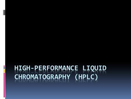 Introduction  High-performance liquid chromatography (HPLC) is a form of liquid chromatography.liquid chromatography  The main purpose is to separate.