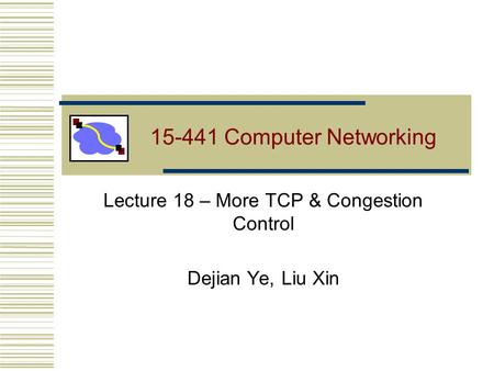 Lecture 18 – More TCP & Congestion Control