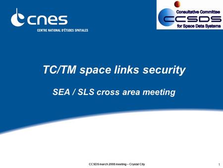 CCSDS march 2008 meeting – Crystal City 1 TC/TM space links security SEA / SLS cross area meeting.