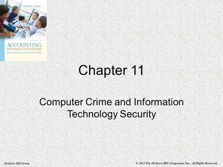 McGraw-Hill/Irwin © 2013 The McGraw-Hill Companies, Inc., All Rights Reserved. Chapter 11 Computer Crime and Information Technology Security.