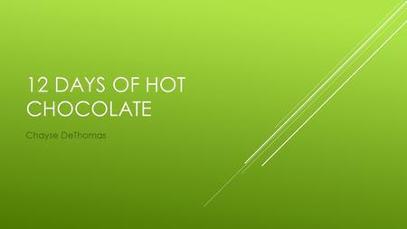 12 DAYS OF HOT CHOCOLATE Chayse DeThomas. MATERIALS  12 clear sphere shaped ornaments (fillable)  Various Kinds of hot chocolate  Mini marshmallows.