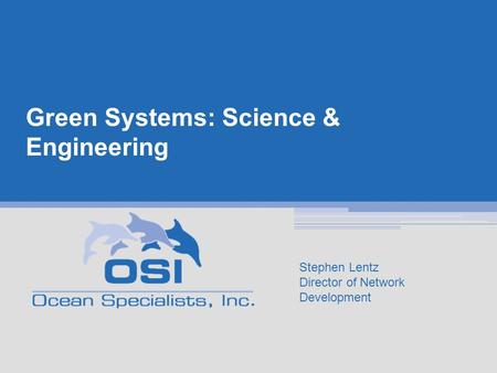 Green Systems: Science & Engineering Stephen Lentz Director of Network Development.