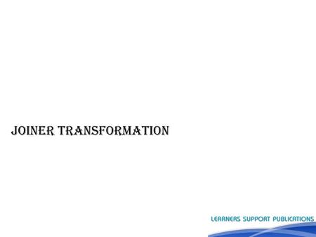 - Joiner Transformation. Introduction ►Transformations help to transform the source data according to the requirements of target system and it ensures.