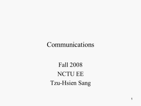 111 Communications Fall 2008 NCTU EE Tzu-Hsien Sang.