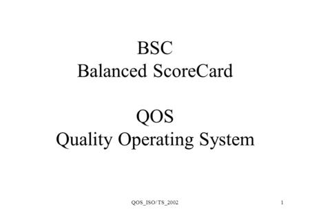 QOS_ISO/ TS_20021 BSC Balanced ScoreCard QOS Quality Operating System.