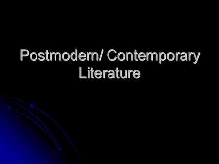 Postmodern/ Contemporary Literature. Origins of the Era Atomic bomb—1945 Atomic bomb—1945 Aftermath of WW II Aftermath of WW II Increasing technology.