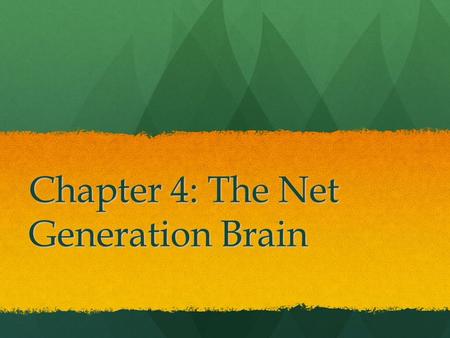 Chapter 4: The Net Generation Brain. Did you know? Interactive technology can change the brain, in particular the way we perceive things Interactive technology.