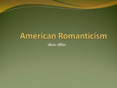 1800-1860. “One’s mind, once stretched by a new idea, never regains its original dimensions.” “All that we see or seem, is but a dream within a dream.”