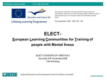 Knowledge for welfare and health National Research and Development Centre for Welfare and Health ELECT Project 2007-20091 ELECT- European Learning Communities.