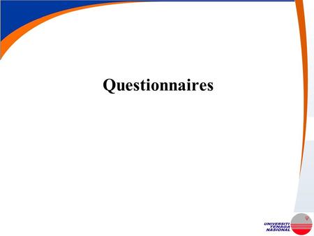 Questionnaires. The advantage of a questionnaire is that once produced it can provide a vast body of information A production of a good questionnaire.