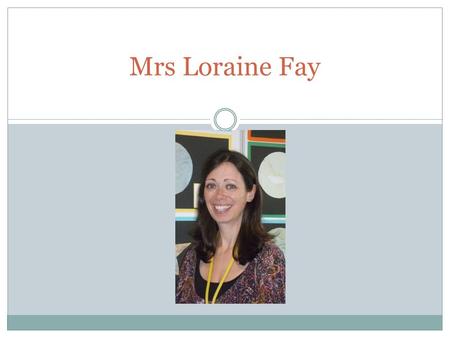 Mrs Loraine Fay. I am from London, England and moved to Hong Kong July 2010.