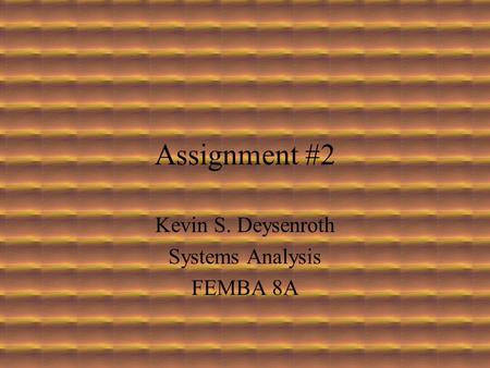 Assignment #2 Kevin S. Deysenroth Systems Analysis FEMBA 8A.