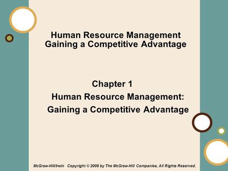 1-1 McGraw-Hill/Irwin Copyright © 2008 by The McGraw-Hill Companies, All Rights Reserved. Human Resource Management Gaining a Competitive Advantage Chapter.