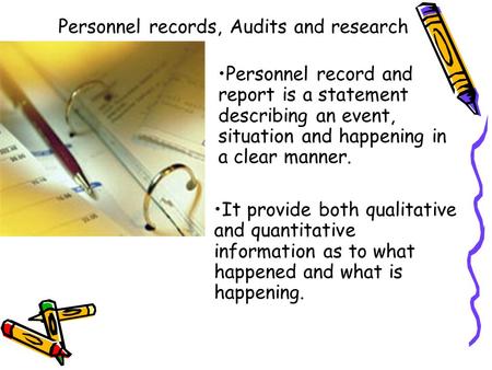 Personnel record and report is a statement describing an event, situation and happening in a clear manner. It provide both qualitative and quantitative.