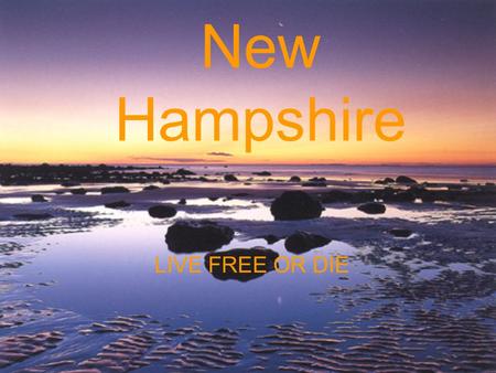 New Hampshire LIVE FREE OR DIE. New Hampshire’s coastline Come and see New Hampshire's beautiful coastline.