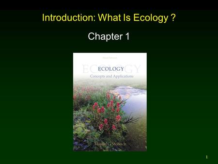 1 Introduction: What Is Ecology ? Chapter 1. 2 Outline Overview of Ecology Ecology of Forest Birds Ecology of Bumblebees Forest Nutrient Budgets Vegetation.