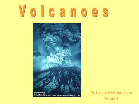 By Laura Wickenhauser Grade 4. Volcanoes are mountains, but they are not formed the same way Mountains are formed from folds and uplifts on the Earth’s.