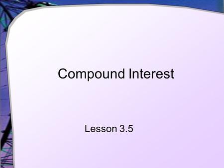 Compound Interest Lesson 3.5. Agree or Disagree ? A bank account that pays 12% per year yields the same results as a bank account that pays 1% every month.