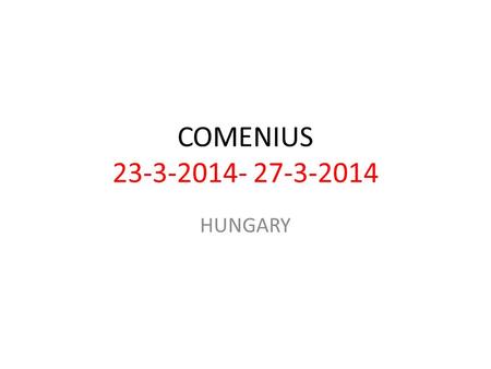 COMENIUS 23-3-2014- 27-3-2014 HUNGARY. Miskolc HUNGARY Hungary is a landlocked state with many neighbours – Slovakia, Ukraine, Romania, Serbia, Croatia,