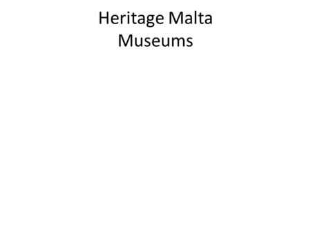 Heritage Malta Museums. MUSEUMS AROUND MALTA The Maltese Islands have a rich and fascinating cultural history spanning some 7,000 years. This legacy,