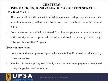 The Bond Market The bond market is the market in which corporations and governments issue debt securities commonly called bonds to borrow long term funds.