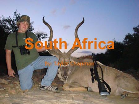 South Africa By: Taylor Chapman.