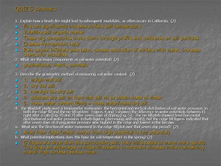 QUIZ 6_Answers 1. Explain how a brush fire might lead to subsequent mudslides, as often occurs in California. (2) Fire can significantly increase surface.