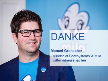 DANKE Manuel Grenacher Founder of Coresystems & Mila