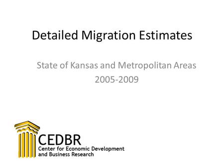 Detailed Migration Estimates State of Kansas and Metropolitan Areas 2005-2009.