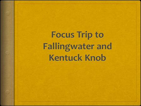 Where Are We Going Exactly, and Why? Fallingwater Kentuck Knob 2. Frank Lloyd Wright was one of the most innovative architect of the 20 th century. Wright.