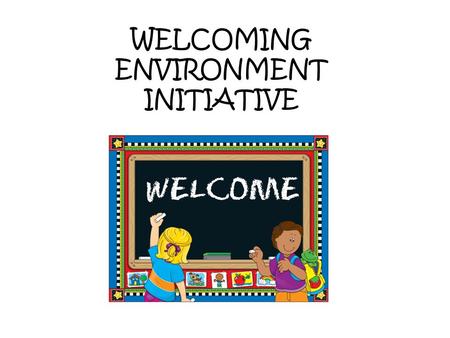 WELCOMING ENVIRONMENT INITIATIVE. What does great customer service look like? What does poor customer service look like? What does it look like at school?