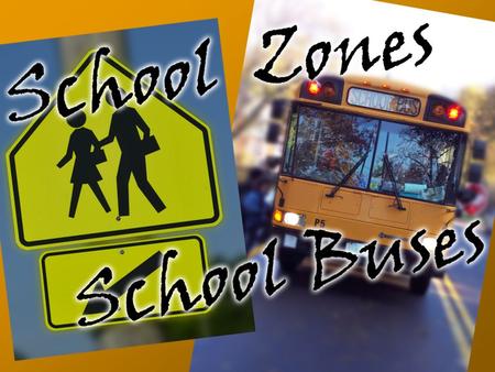 School Zones School Zones can be located:  On city streets  On busy highways There’s no universal sign design, and some are even rather complicated.