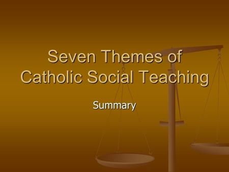 Summary Seven Themes of Catholic Social Teaching.