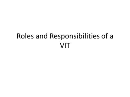 Roles and Responsibilities of a VIT. Qualifications Bachelor’s degree or higher Teaching certificate Successful completion of required state evaluations.