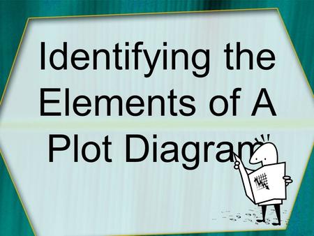 Identifying the Elements of A Plot Diagram